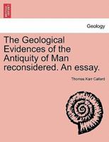 The Geological Evidences of the Antiquity of Man reconsidered. An essay. 1241528845 Book Cover