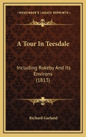 A Tour in Teesdale: Including Rokeby, and Its Environs 1437469949 Book Cover