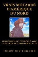 Vrais Motards D'Amérique Du Nord: Les Hommes Qui Ont Roulé Avec Un Club De Motards Hors-La-Loi (French Edition) B0DXTXFNR5 Book Cover