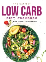 The Easiest Low Carb Diet Cookbook: Your Perfect Everyday Diet 9991822321 Book Cover