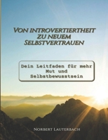 Von introvertiertheit zu neuem Selbstbewusstsein: Ein Leitfaden zu mehr Mut und Selbstvertrauen (German Edition) B0DXCZ4PG9 Book Cover