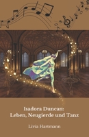 Isadora Duncan: Leben, Neugierde und Tanz: Die offizielle Hommage an die Mutter des modernen Tanzes (German Edition) B0DS9WHQZ5 Book Cover