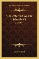 Gedichte: Von Gustav Schwab; Erster Band 1375244868 Book Cover