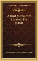 A Brief Memoir Of Elizabeth Fry 1356901247 Book Cover