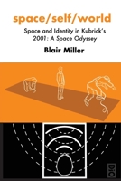 space/self/world: Space and Identity in Kubrick's 2001: A Space Odyssey 1645042162 Book Cover