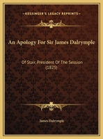 An Apology for Sir James Dalrymple of Stair, President of the Session 1354503112 Book Cover