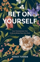 Bet on Yourself: Your Testosterone-Free Guide to Being Your Own Boss B0CWVTS773 Book Cover