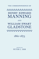 The Correspondence of Henry Edward Manning and William Ewart Gladstone, Volume III: 1861-1875 019957734X Book Cover