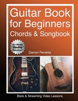 Guitar: Book for Beginners - Guitar Chords, Guitar Songbook & Easy Sheet Music: Teach Yourself How to Play Guitar (Book & Streaming Video Lessons) 0692970991 Book Cover