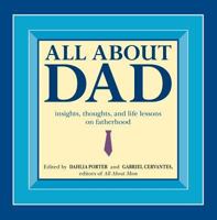 All about Dad: Insights, Thoughts, and Life Lessons on Fatherhood 1598691422 Book Cover