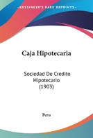 Caja Hipotecaria: Sociedad De Credito Hipotecario (1903) (Spanish Edition) 1166571351 Book Cover