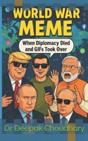 World War MEME: When Diplomacy died and GIFs took over B0FJ86KF82 Book Cover