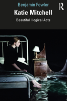 Katie Mitchell: Beautiful Illogical Acts 1138082368 Book Cover