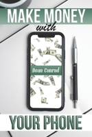 Make Money with Your Phone: Add an Easy $2,000 to Your Monthly Balance with These Passive Income Streams and Skills Which You Can Completely Run with Only Your Phone B08Q9SB75G Book Cover