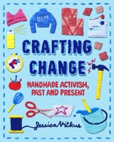 Crafting Change: Handmade Activism, Past and Present 0374313326 Book Cover