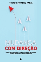 Mudança com direção: Como profissionais técnicos podem se tornar empresários de alta performance (Portuguese Edition) B0FFZN2ZJ7 Book Cover