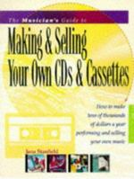 The Musician's Guide to Making & Selling Your Own Cds & Cassettes 0898798086 Book Cover