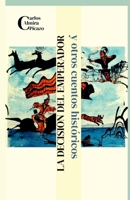 La decisión del Emperador: ...Y otros cuentos históricos. (Spanish Edition) B0DHQWGJS2 Book Cover
