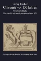 Chirurgie VOR 100 Jahren: Historische Studie Uber Das 18. Jahrhundert Aus Dem Jahre 1876 3642669476 Book Cover