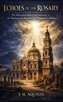 Echoes of the Rosary: The Miraculous Rise of the Sanctuary of the Madonna del Rosario from Pompeii's Ashes (Pilgrimage to the Sacred: Italy's Holy Shrines) B0H7FC1BFT Book Cover