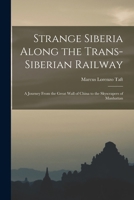 Strange Siberia Along the Trans-Siberian Railway: A Journey From the Great Wall of China to the Skyscrapers of Manhattan 101648593X Book Cover