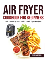 Air Fryer Cookbook for Beginners: Quick, Healthy, and Delicious Air Fryer Recipes 1804383147 Book Cover