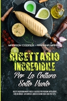 Ricettario Incredibile Per La Cottura Sotto Vuoto: Ricette Incredibilmente Facili E Gustose Per Persone Intelligenti Con Un Budget. Un Semplice Libro Di Cucina Sous Vide Per Tutti. (The Amazing Sous V 1803750162 Book Cover