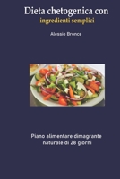 Dieta chetogenica con ingredienti semplici: Piano alimentare dimagrante naturale di 28 giorni B0BMJT4HBM Book Cover