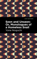 Seen & Unseen, or, Monologues of a Homeless Snail 1513282492 Book Cover