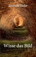 Wisse das Bild: Über die Poetik des Nennens in orphischer Tradition bei Pindar, Hölderlin und Rilke, ausgehend von der Bildwelt und Sprechweise im Ostrakon-Gedicht der Sappho (German Edition) 3769309758 Book Cover
