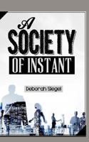 A Society of Instant 1517571642 Book Cover