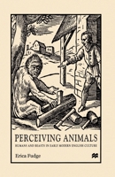 Perceiving Animals: Humans and Beasts in Early Modern English Culture 0312225725 Book Cover