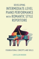 Developing Intermediate-Level Piano Performance with Romantic Style Repertoire: Foundational Concepts and Skills B0DWG3G12T Book Cover