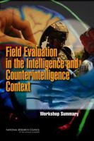Field Evaluation in the Intelligence and Counterintelligence Context: Workshop Summary 0309150167 Book Cover