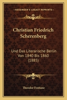 Christian Friedrich Scherenberg und das literarische Berlin von 1840 bis 1860 0270074007 Book Cover