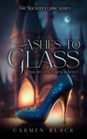 Ashes to Glass: A Dark Cinderella Retelling (Wickedly Grim) 1684800706 Book Cover