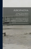 Airopaidia: Containing the Narrative of a Balloon Excursion From Chester, the Eighth of September, 1785, Taken From Minutes Made During the Voyage: ... Mensuration of Heights by the Barometer, ... 1015262732 Book Cover