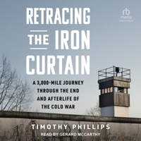 Retracing the Iron Curtain: A 3,000-Mile Journey Through the End and Afterlife of the Cold War B0CL8Q19NF Book Cover