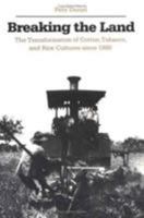 Breaking the Land: The Transformation of Cotton, Tobacco, and Rice Cultures since 1880 0252013913 Book Cover