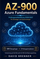 AZ-900 Fundamentals: Die verständliche Prüfungsvorbereitung für Einsteiger und Quereinsteiger – Azure einfach erklärt, 300 Übungsfragen und 3 komplette Prüfungssimulationen - Deutsch (German Edition) B0HH6YBQQZ Book Cover