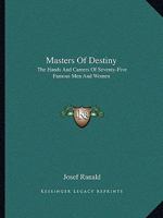 Masters Of Destiny: The Hands And Careers Of Seventy-Five Famous Men And Women 1162960477 Book Cover