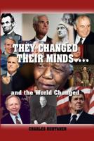 They Changed Their Minds.... and the World Changed 1480961752 Book Cover