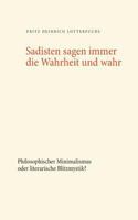 Sadisten sagen immer die Wahrheit und wahr: Philosophischer Minimalismus oder literarische Blitzmystik? 3752857935 Book Cover