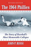 The 1964 Phillies: The Story of Baseball's Most Memorable Collapse, Revised Edition 1476695210 Book Cover