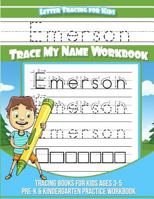 Emerson Letter Tracing for Kids Trace My Name Workbook: Tracing Books for Kids Ages 3 - 5 Pre-K & Kindergarten Practice Workbook 1719233195 Book Cover