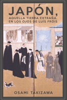 Japón, aquella tierra extraña, en los ojos de Luis Fróis: Luis Fróis, Tratado sobre las contradicciones y diferencias en las costumbres entre los europeos y los japoneses (1585) B08QRYT1YX Book Cover