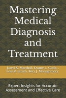 Mastering Medical Diagnosis and Treatment: Expert Insights for Accurate Assessment and Effective Care B0DRG97YS2 Book Cover