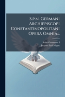 S.p.n. Germani Archiepiscopi Constantinopolitani Opera Omnia... 1276111800 Book Cover
