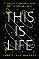 This Is Life : A Journey from Inside Your Body to Beyond Earth 0226853950 Book Cover