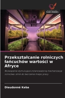 Przeksztalcanie rolniczych lancuchów wartosci w Afryce (Polish Edition) 6209514480 Book Cover